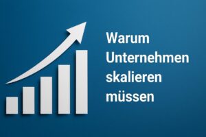 Weshalb Unternehmen skalieren müssen